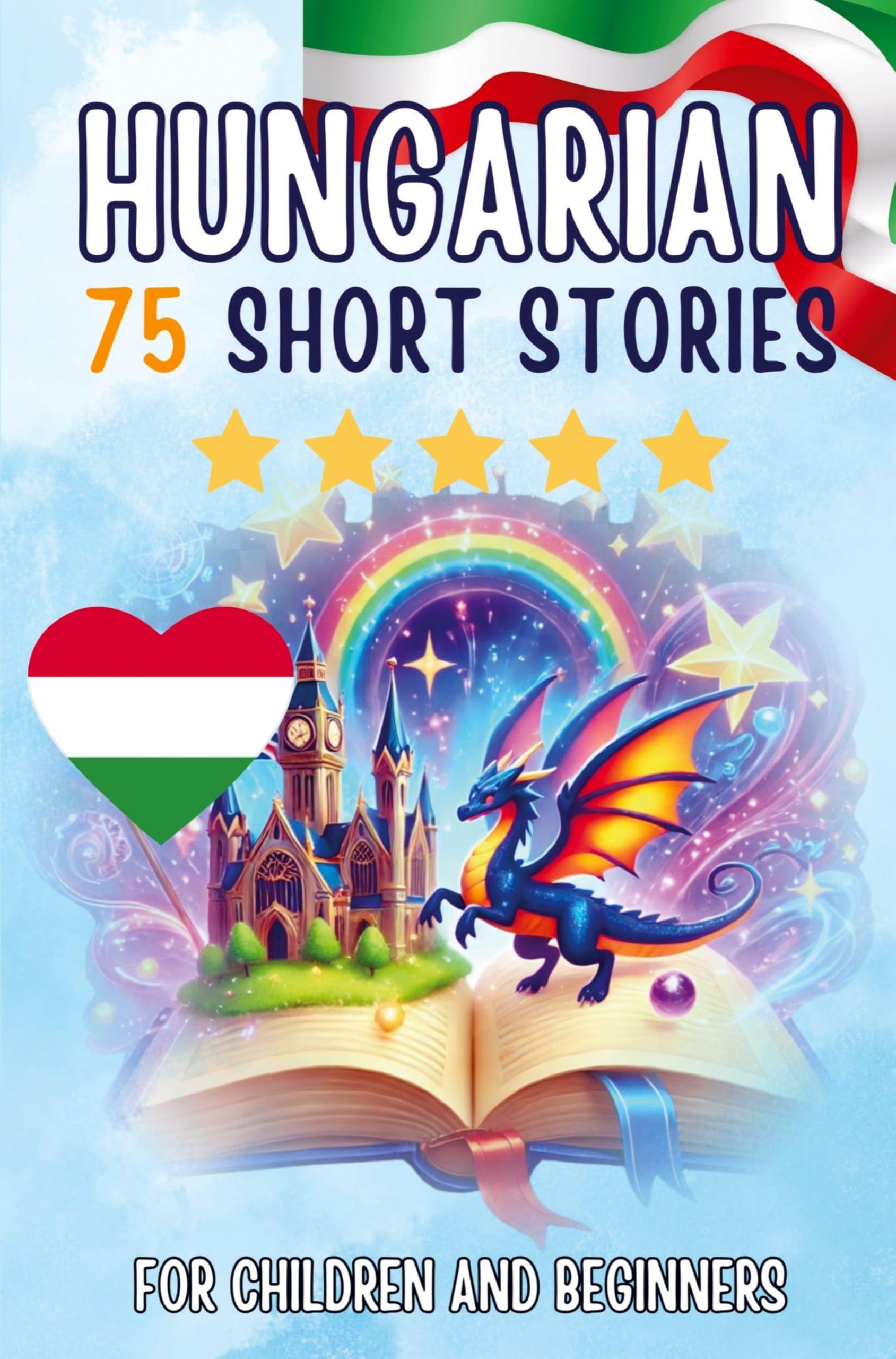 Bilingual short stories: English-Hungarian: 75 Magical Stories for English speakers learning Hungarian – with vocabulary exercises and simple words for beginners (Pocketbook Edition)