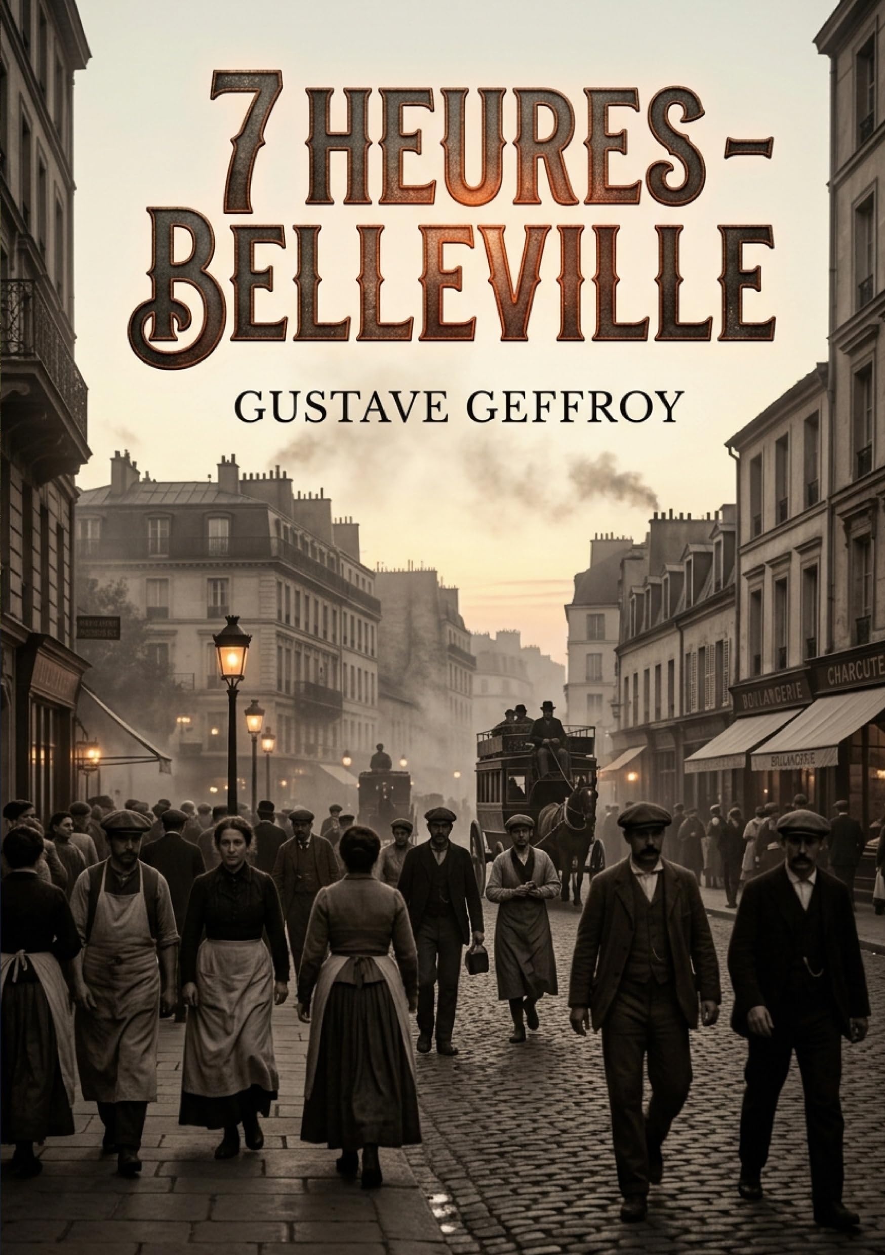 7 heures - Belleville: Une exploration poétique du faubourg parisien par Gustave Geffroy, capturant la vie quotidienne et les mouvements de foule à Belleville.