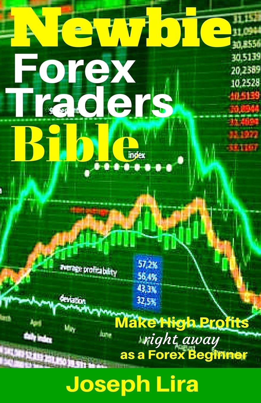 Newbie Forex Traders Bible: Make High Profits Right Away as a Forex Beginner
