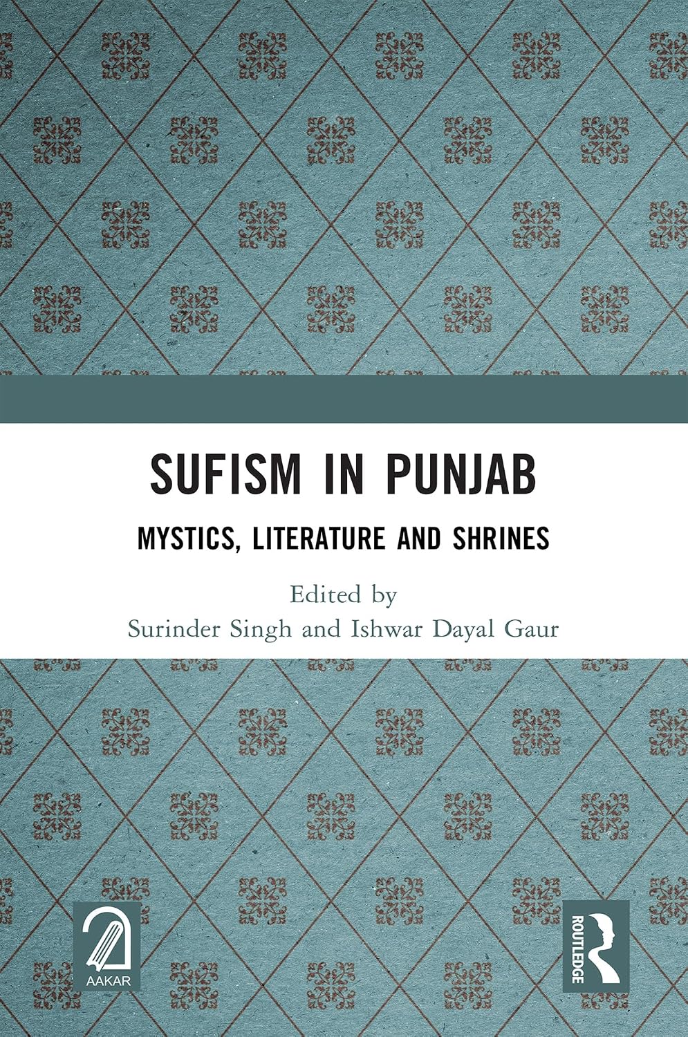 Sufism in Punjab Mystics, Literature and Shrines Kindle edition by