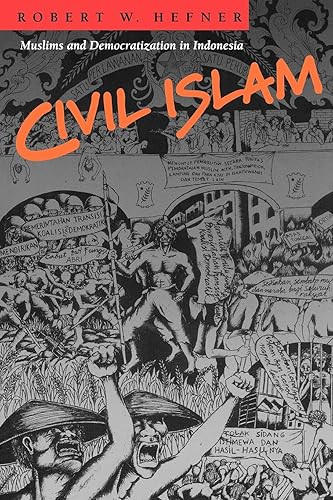 Civil Islam: Muslims and Democratization in Indonesia (Princeton Studies in Muslim Politics)