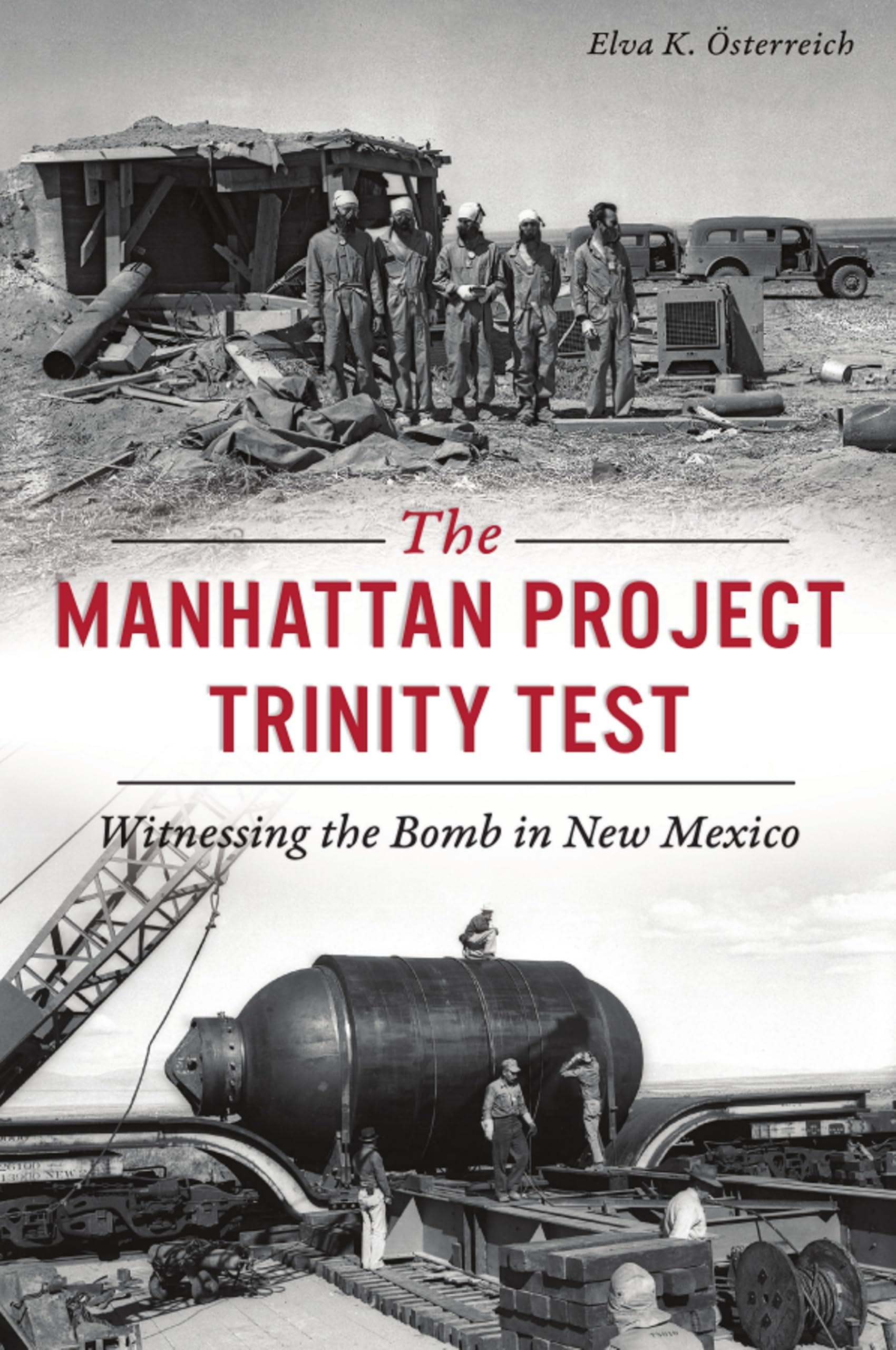 The Manhattan Project Trinity Test: Witnessing the Bomb in New Mexico (Military)