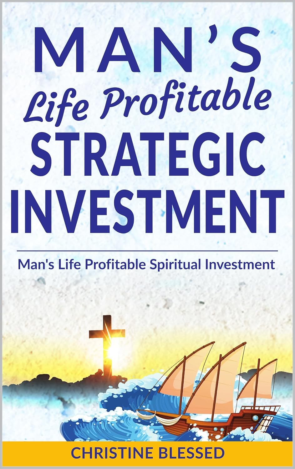 Man's Life Profitable Strategic Investment: Man's Life Profitable Spiritual Investment      Kindle Edition