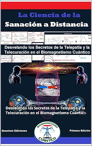 La Ciencia de la Sanación a Distancia Desvelando los Secretos de la Telepatía y la Telecuración en el Biomagnetismo Cuántico (Spanish Edition)