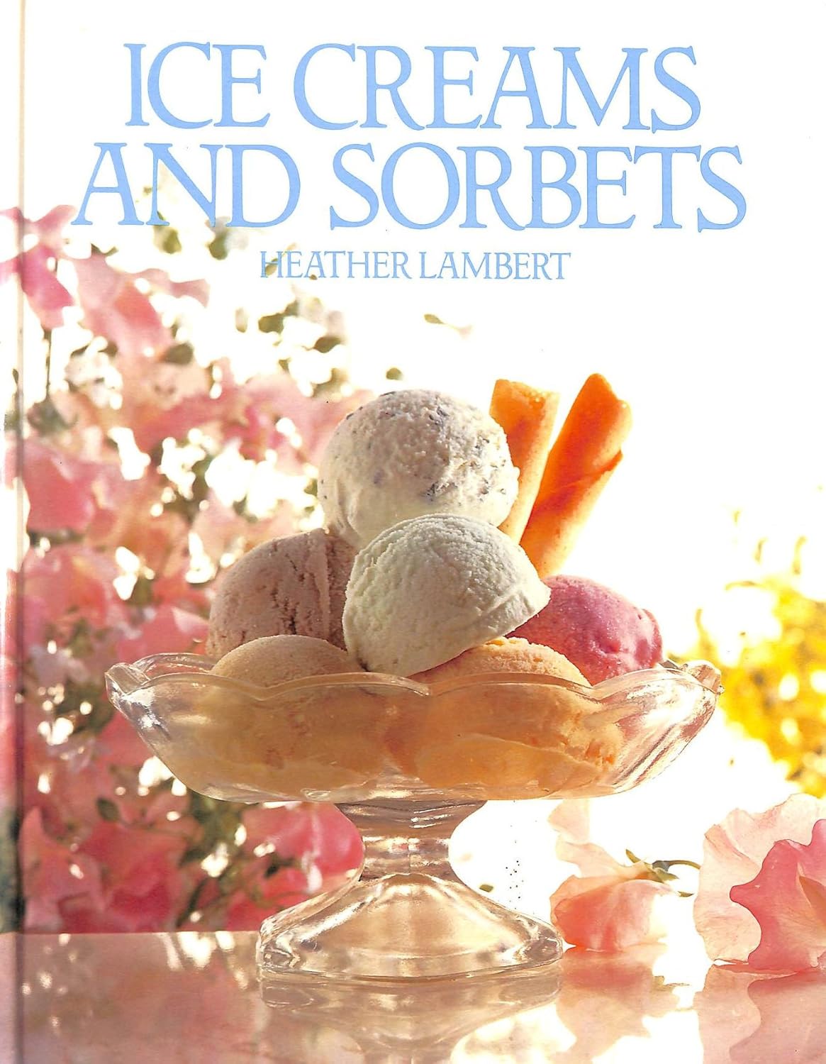 Ice Creams and Sorbets Heather Lambert 9781850510710 Books