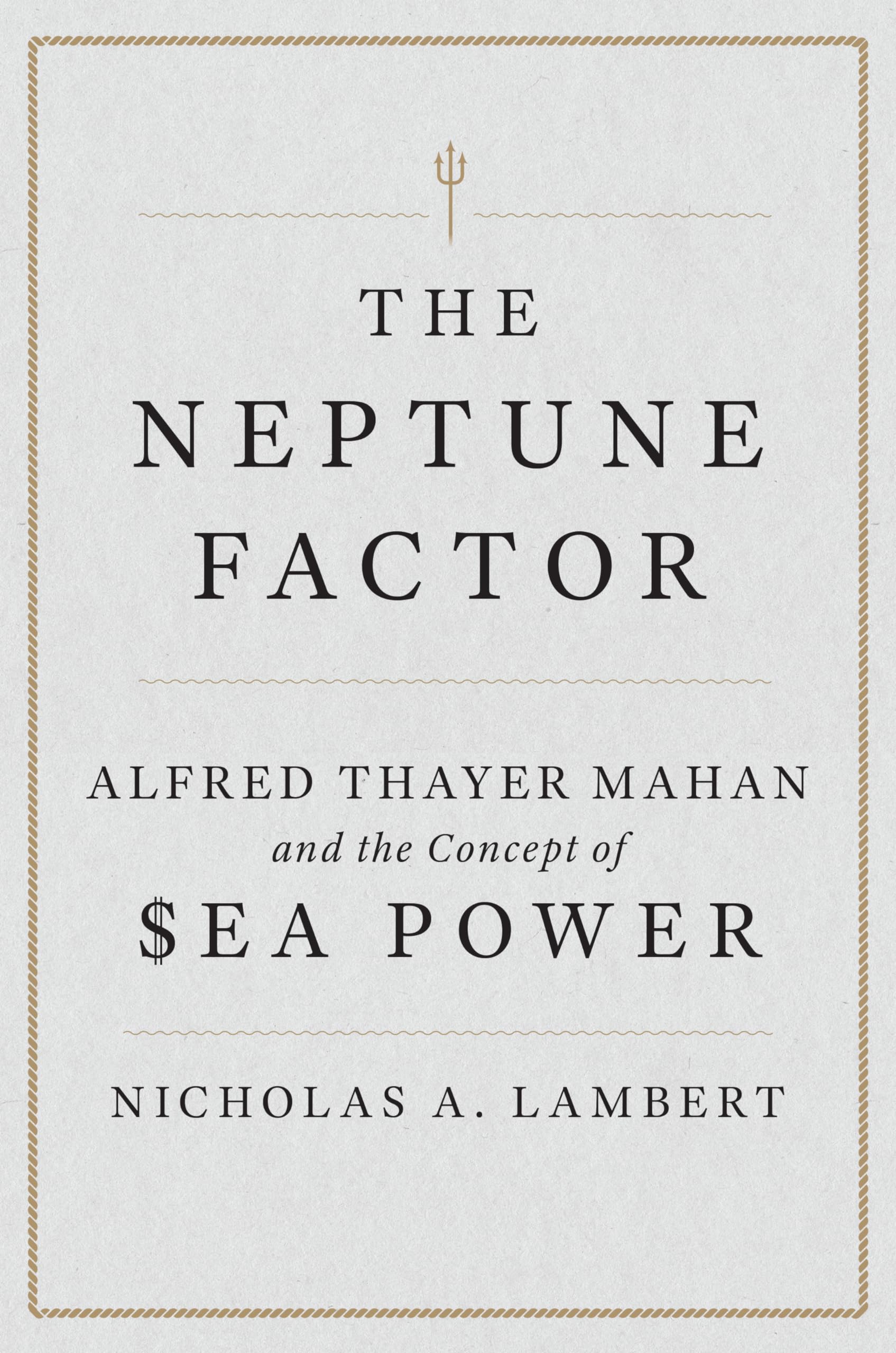 The Neptune Factor: Alfred Thayer Mahan and the Concept of Sea Power