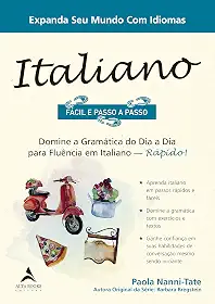 Italiano Fácil e Passo a Passo: Domine a Gramática do dia a dia Para Fluência em Italiano - Rápido!