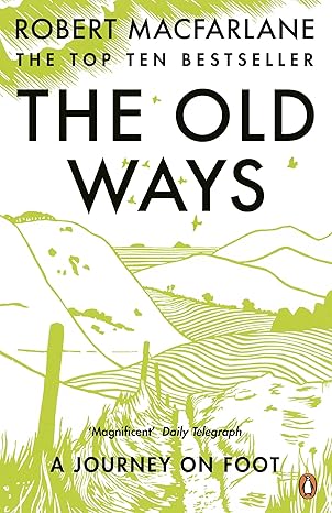 Cover of 'The Old Ways: A Journey on Foot' by Robert Macfarlane, exploring the ancient paths and landscapes of Britain and beyond through walking.