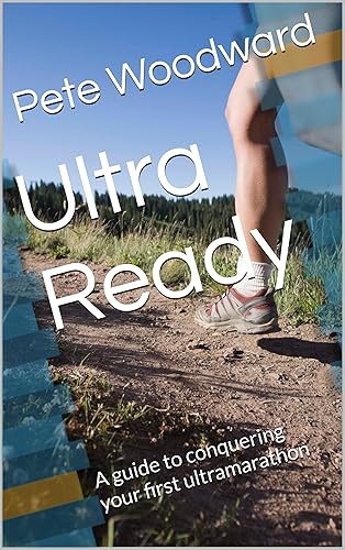 Ultra Ready: A guide to conquering your first ultramarathon