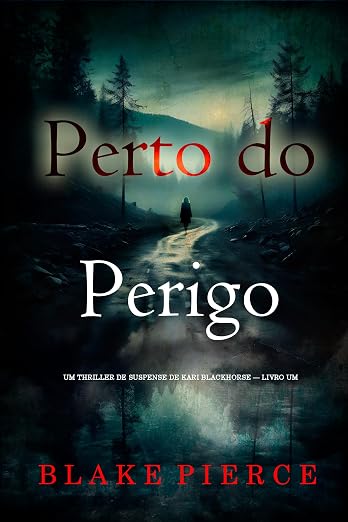 Perto do Perigo (Um Thriller de Suspense de Kari Blackhorse — Livro Um)
