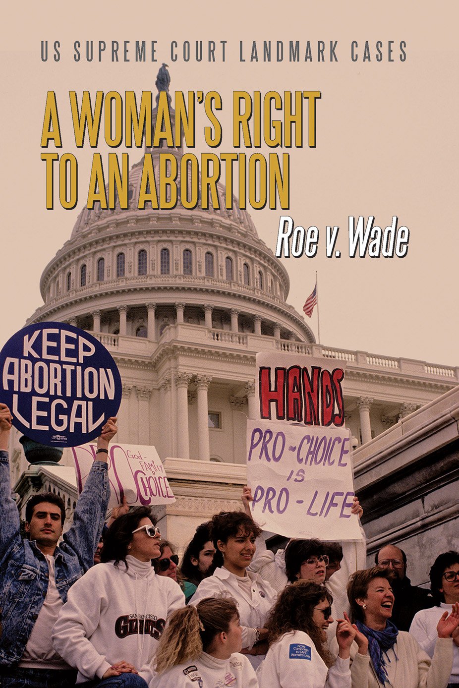 A Woman's Right to an Abortion: Roe V. Wade (US Supreme Court Landmark Cases)