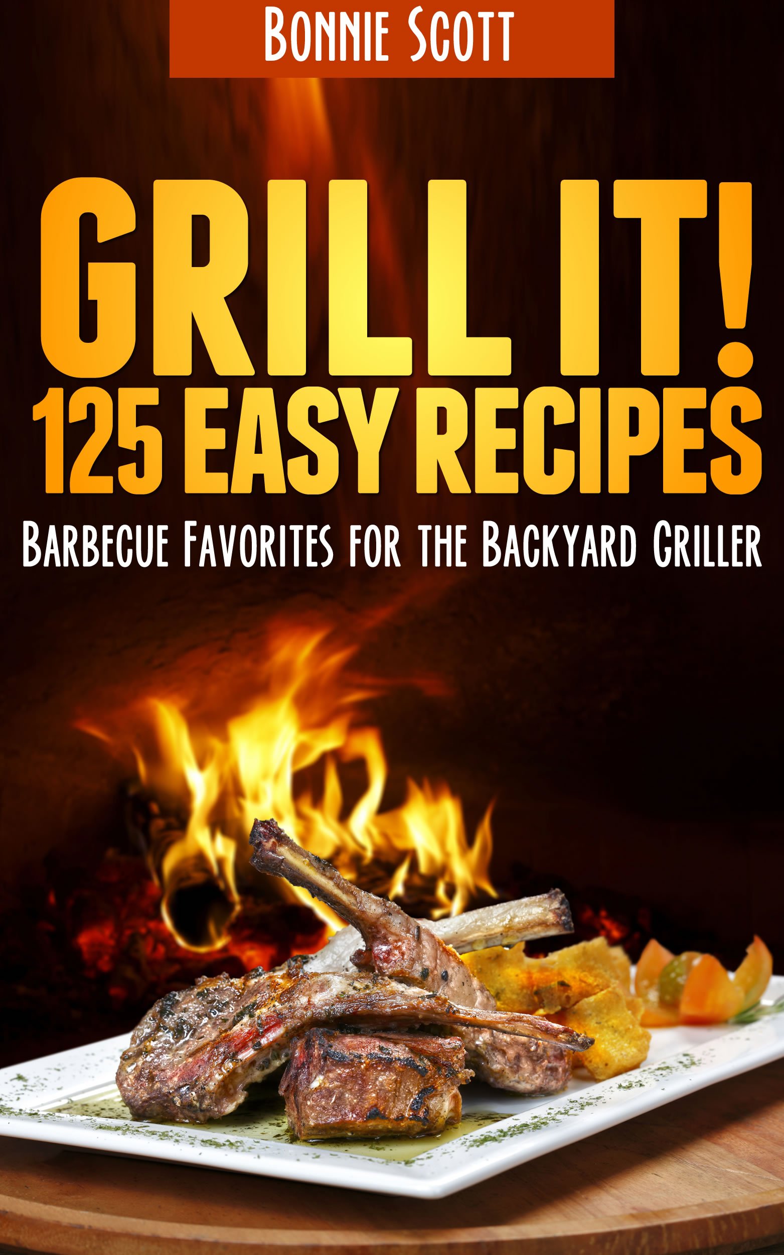 Grill It!: Barbecue Cookbook, BBQ Cookbook, 125 Easy Barbecue Recipes