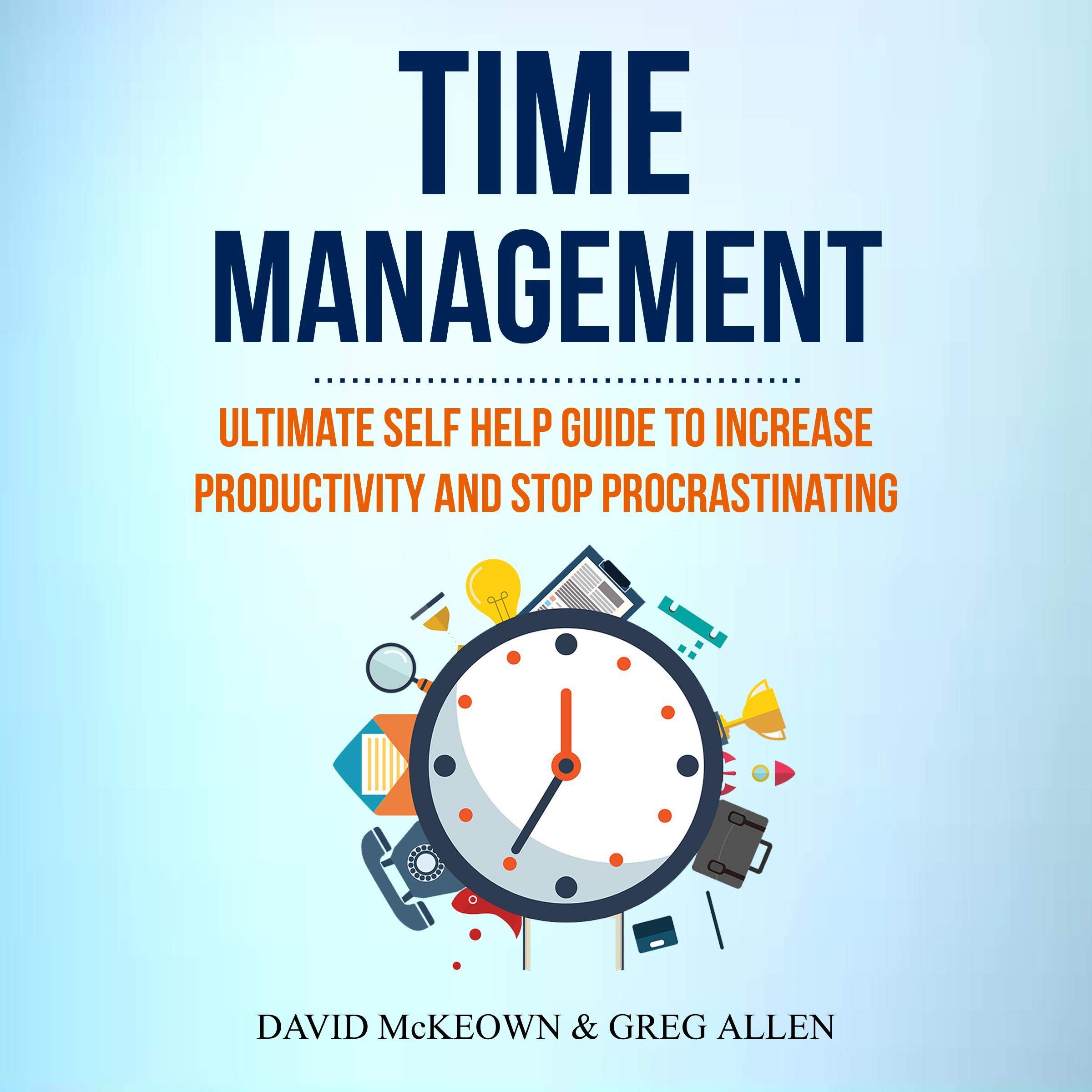Time Management: Ultimate Self Help Guide to Increase Productivity and Stop Procrastinating
