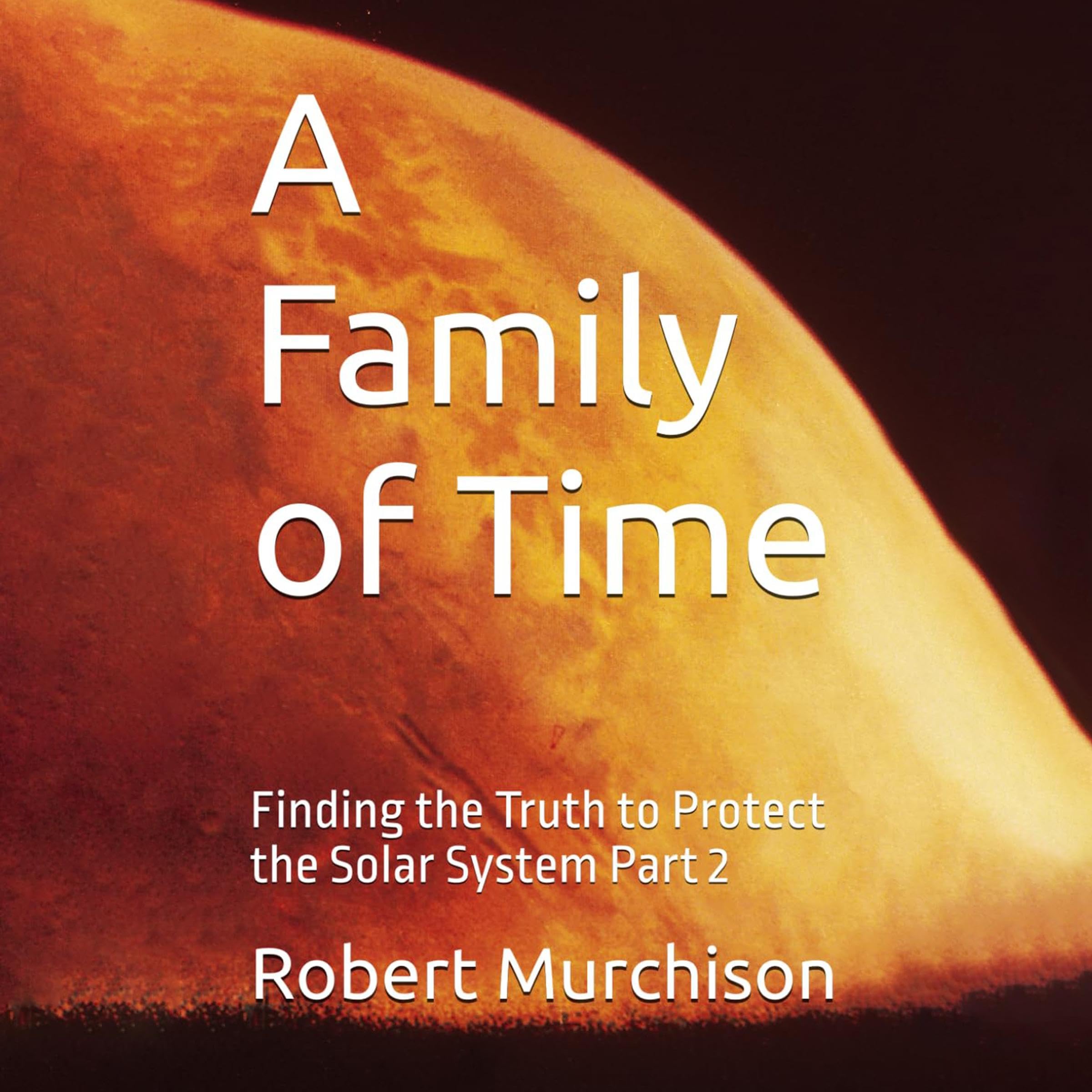 Cover art for A Family of Time: Finding the Truth to Protect the Solar System, Part 2
