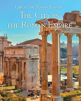The City in the Roman Empire (Life in the Roman Empire