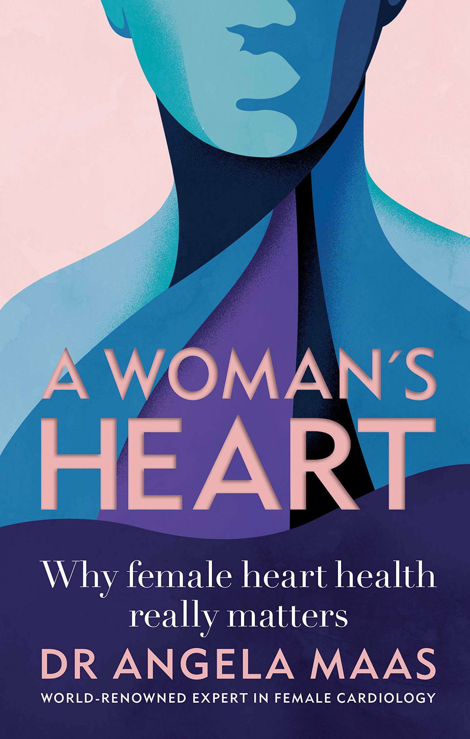 A Woman's Heart: Why women need to care about h. Angela-Maas**