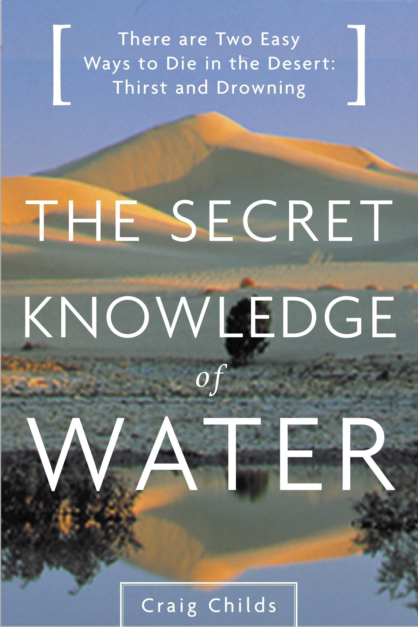 The Secret Knowledge of Water : Discovering the Essence of the American Desert