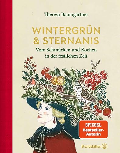 Wintergrün &amp; Sternanis: Vom Schmücken und Kochen in der festlichen Zeit. Rezepte und Weihnachtsdeko, Weihnachtskekse, Festtagsküche, Adventskranz, Basteln