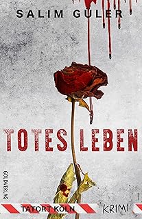 Totes Leben - Tatort Köln: Krimi (Köln Krimi 12)