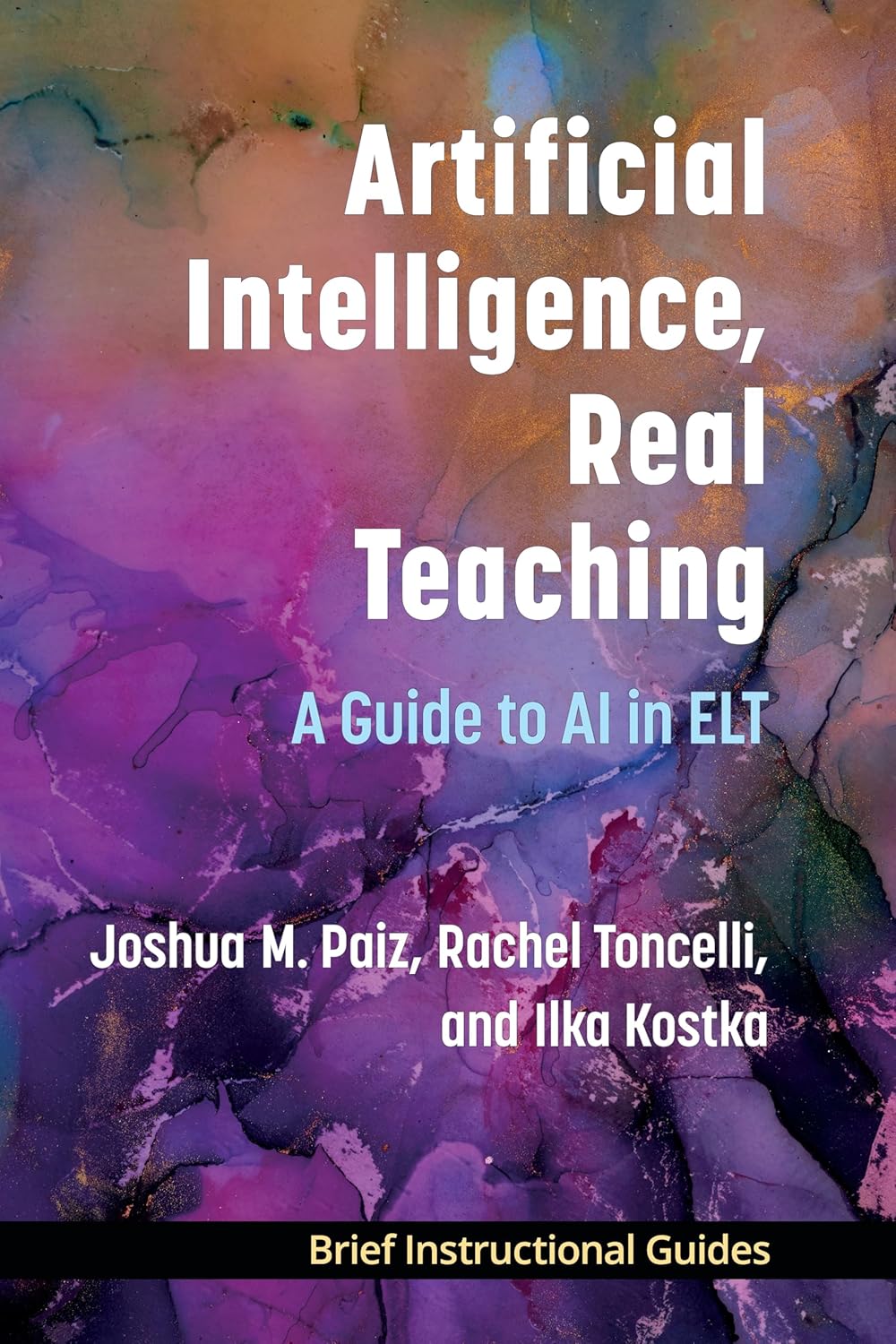 Artificial Intelligence, Real Teaching: A Guide to AI in ELT (BIGs (Brief Instructional Guides))