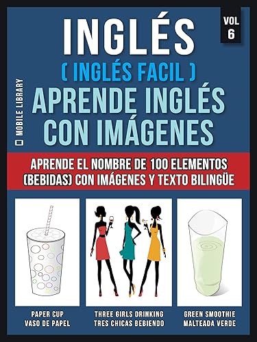 Inglés ( Inglés Facil ) Aprende Inglés con Imágenes (Vol 6): Aprende el nombre de 100 elementos (bebidas) con imágenes y texto bilingüe (Foreign Language Learning Guides) (Spanish Edition)