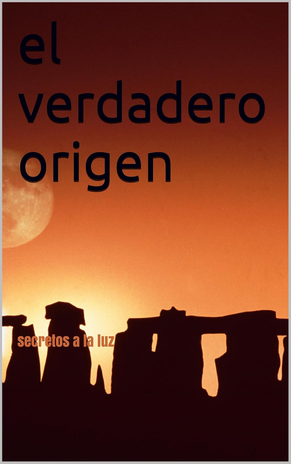 el verdadero origen: secretos a la luz (el destino del hombre nº 1) (Spanish Edition)