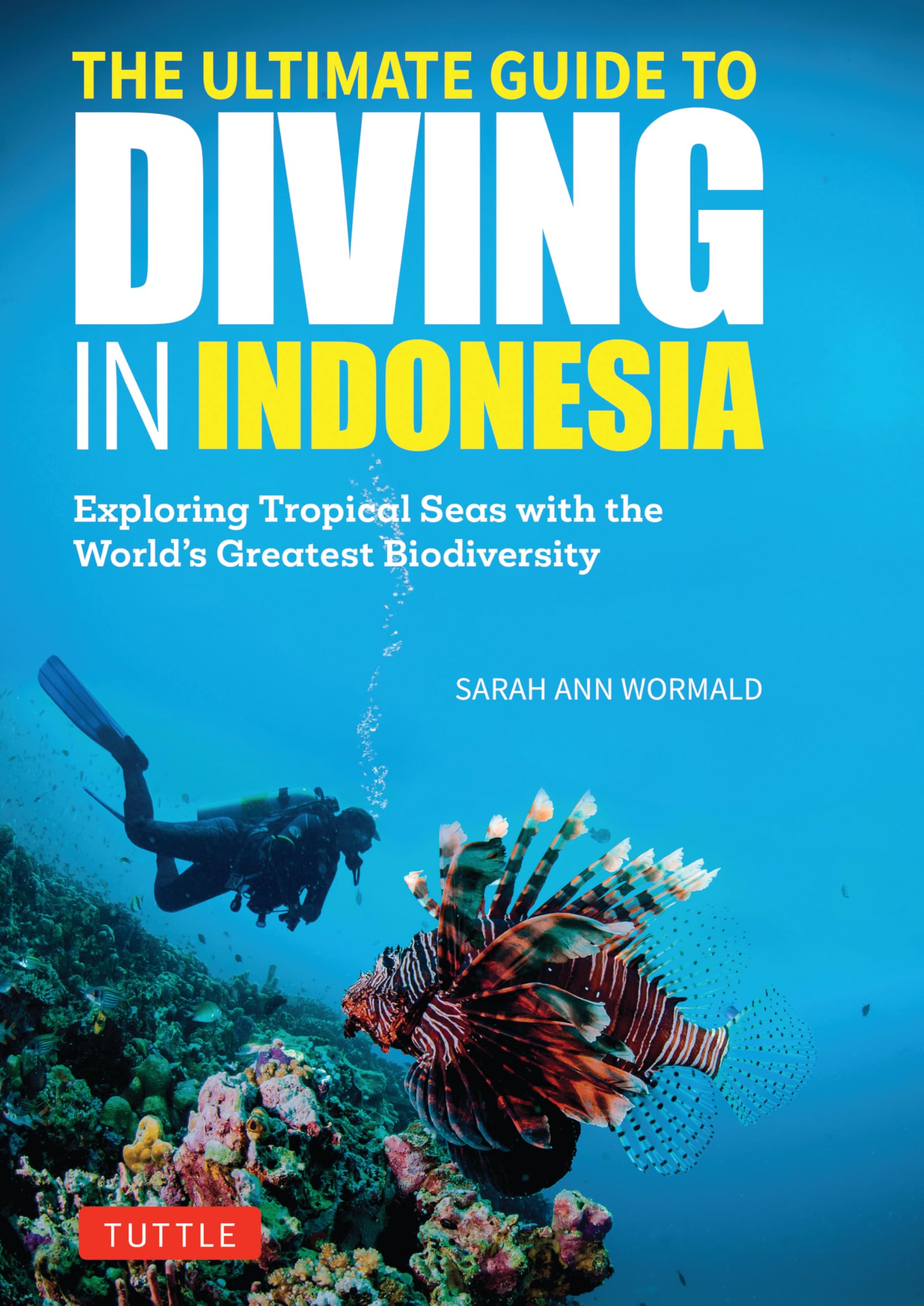 The Ultimate Guide to Diving in Indonesia: Explore the Tropical Seas with the World's Greatest Marine Biodiversity