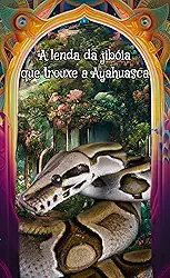 A lenda da jiboia que trouxe a Ayahuasca: Livros para ler cagando volume 4