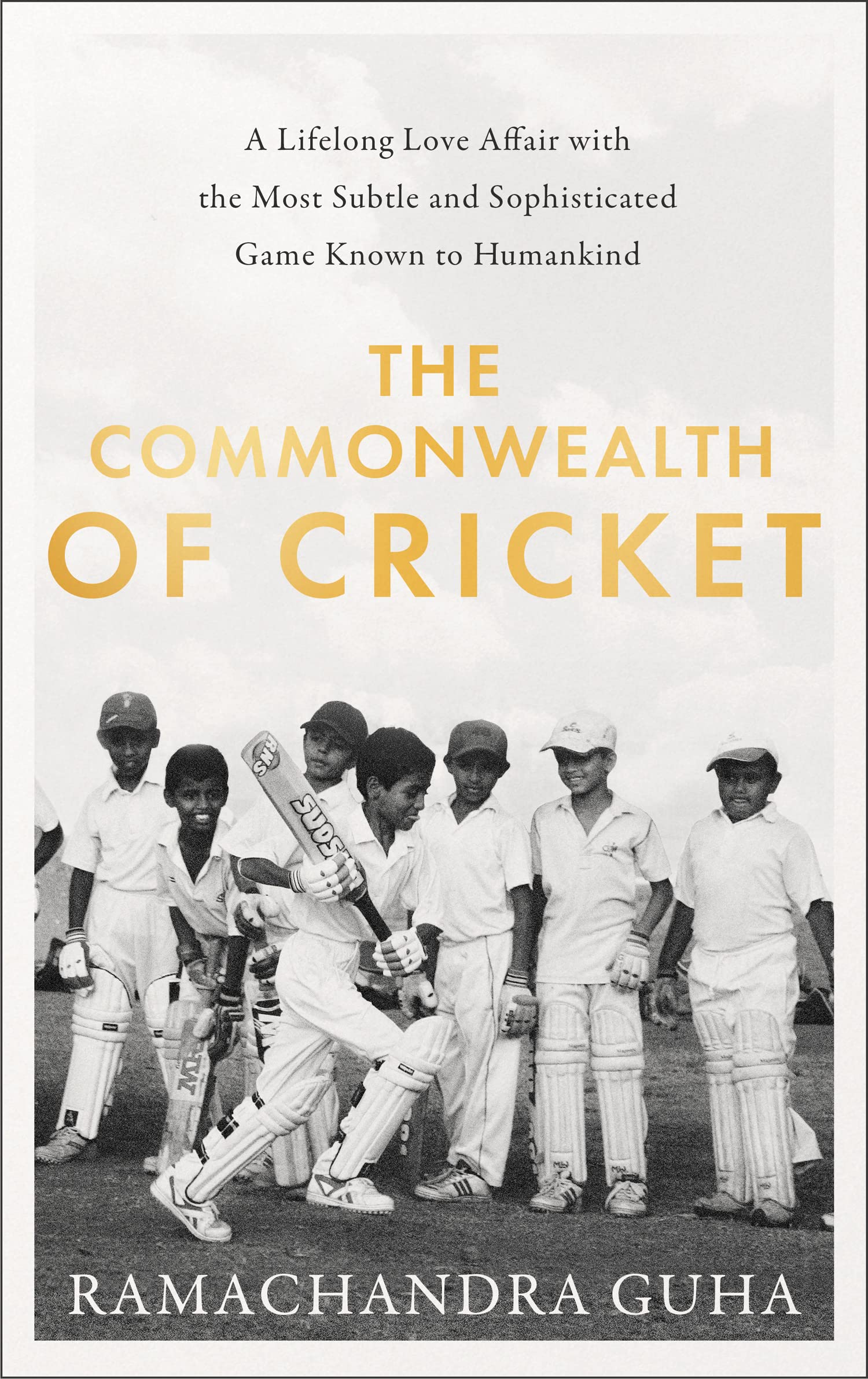 The Commonwealth of Cricket : A Lifelong Love Affair with the Most Subtle and Sophisticated Game Known to Humankind