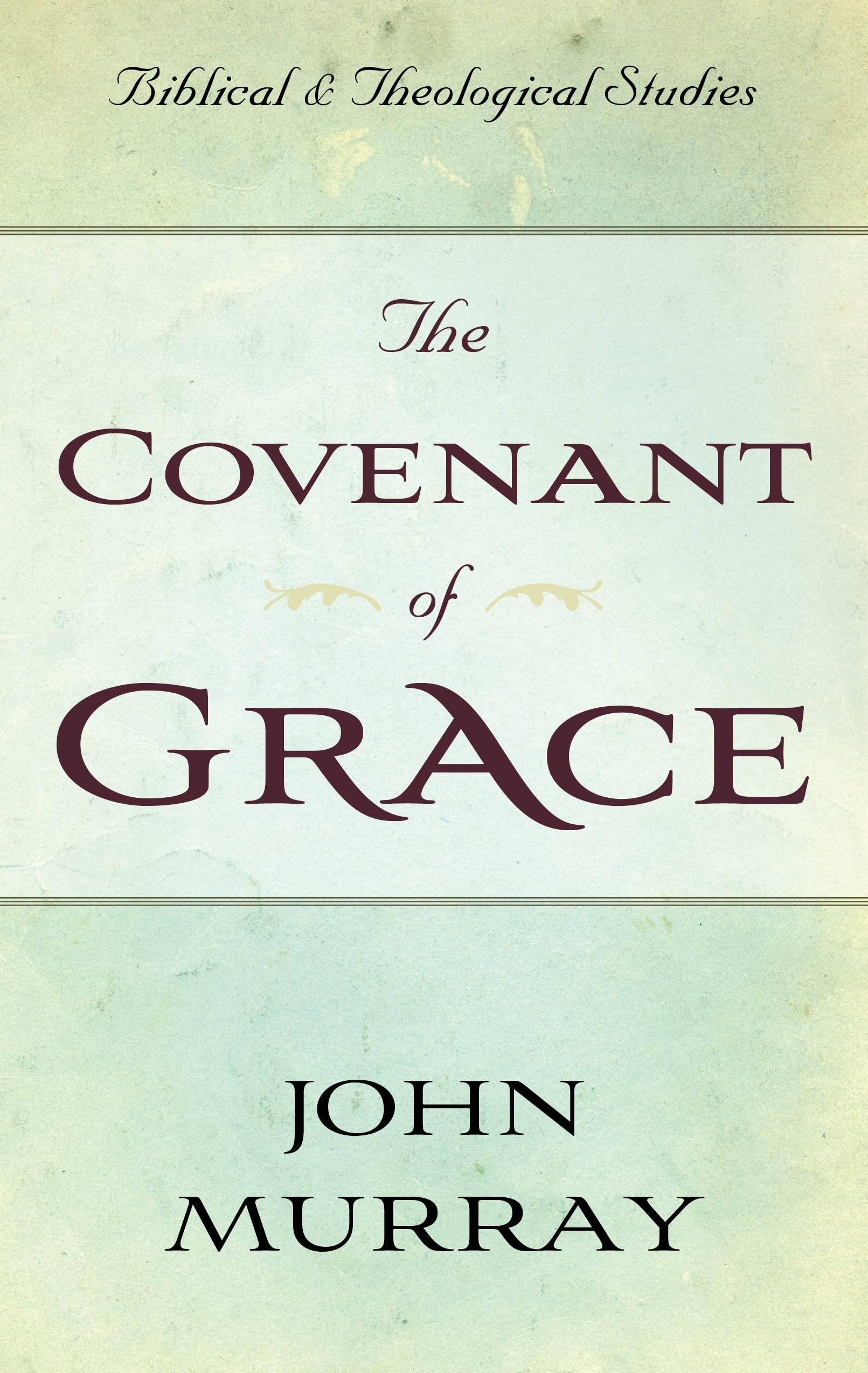 The Covenant of Grace (Biblical & Theological Studies)