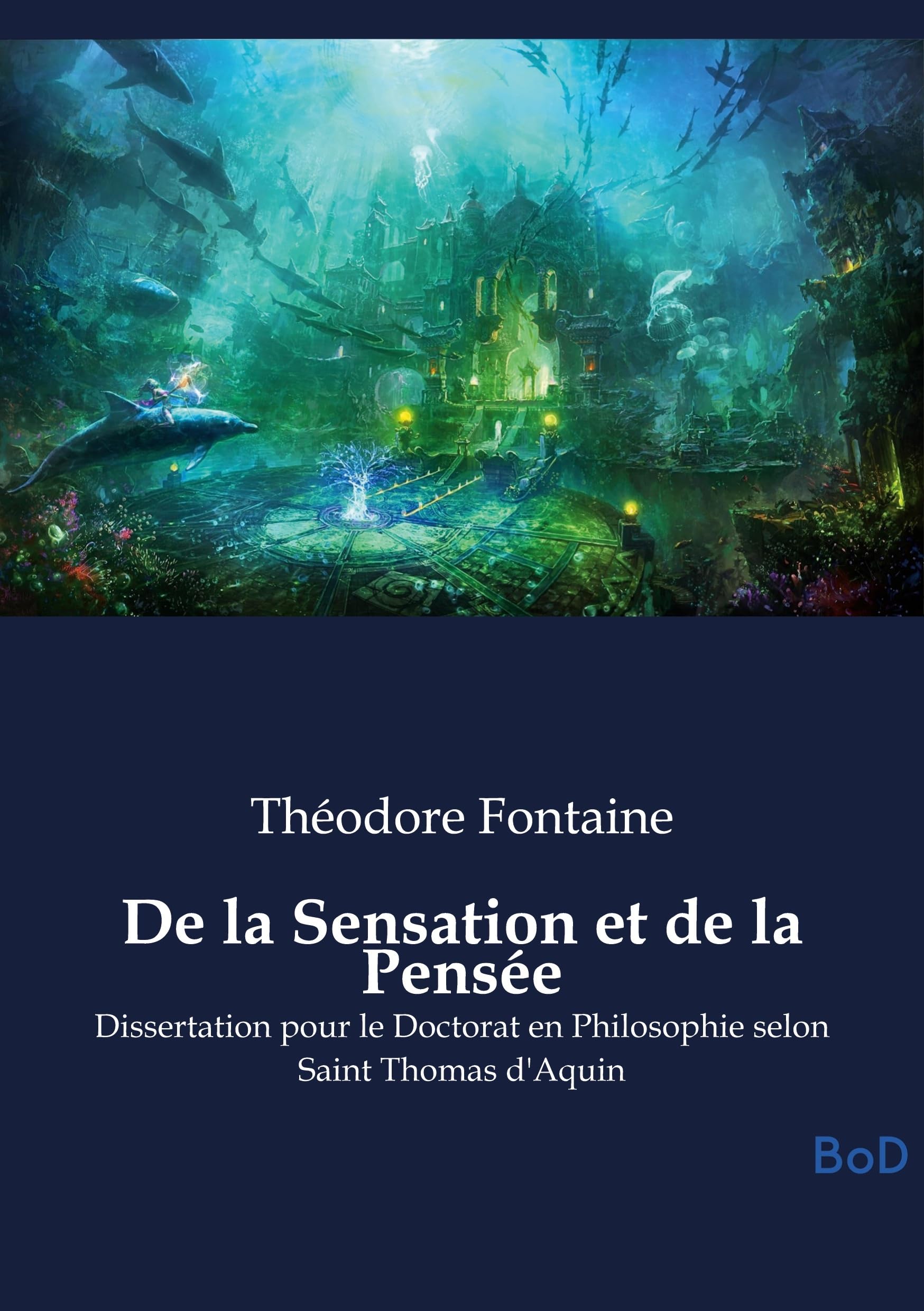 De la Sensation et de la Pensée: Dissertation pour le Doctorat en Philosophie selon Saint Thomas d'Aquin