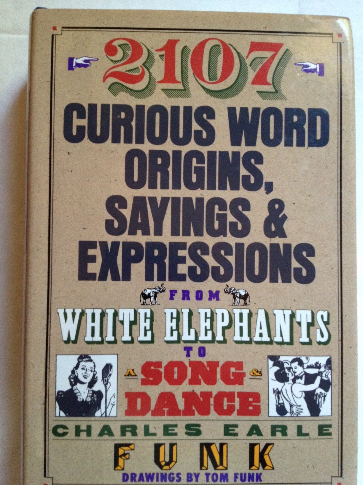 2107 Curious Word Origins, Sayings and Expressions from White Elephants to a Song & Dance