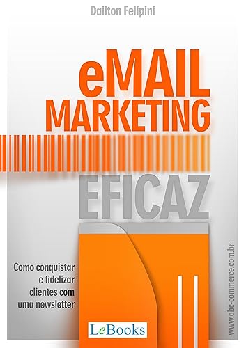 Email marketing eficaz: Como conquistar e fidelizar clientes com uma newsletter (Ecommerce Melhores Práticas)