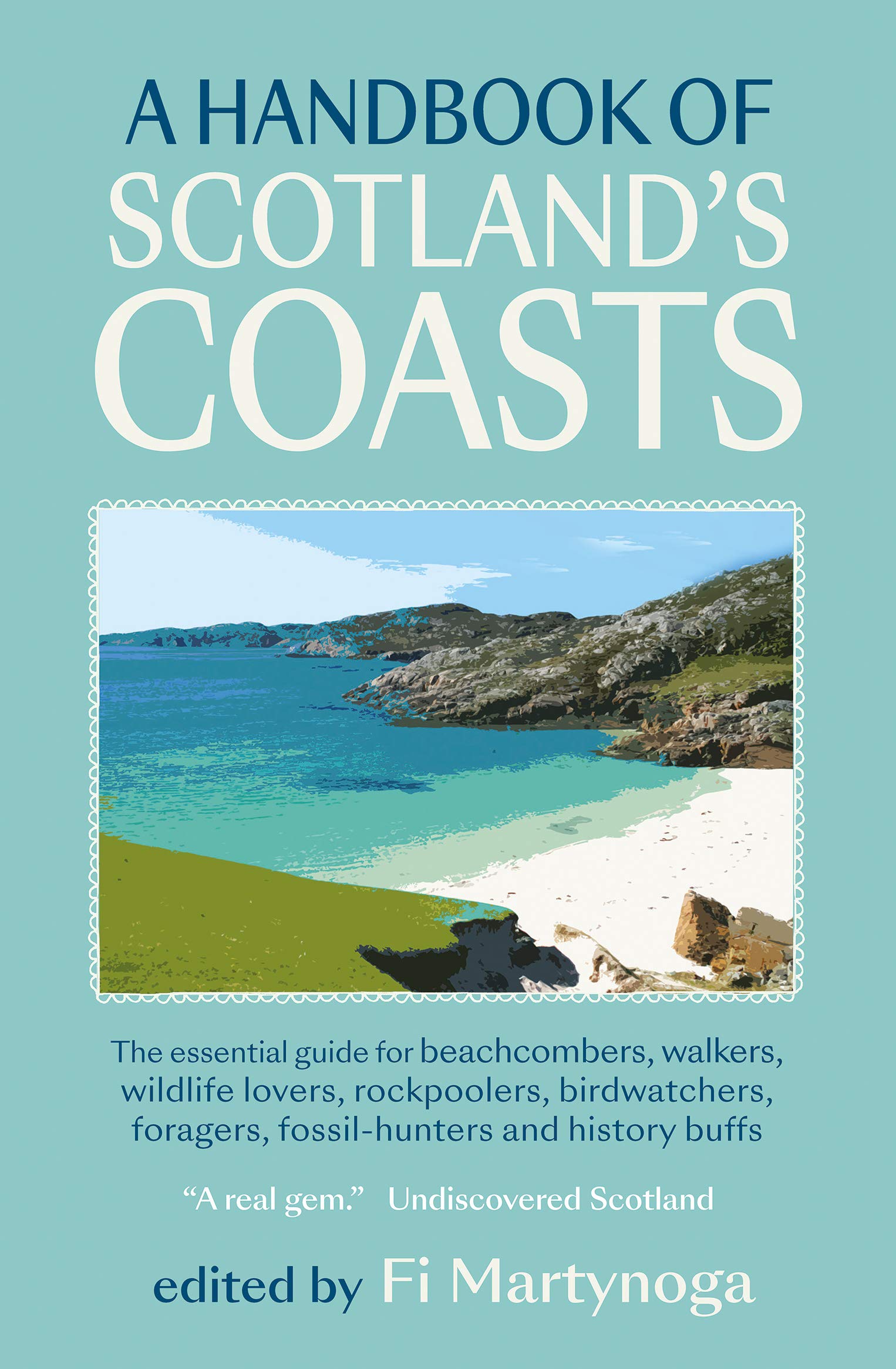 A Handbook of Scotland's Coasts: The Essential Guide to Foraging for Food, Local Flavour and Nature’s Pharmacy
