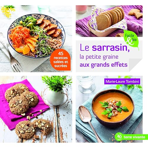 Le sarrasin, la petite graine aux effets: 45 recettes salées et sucrées