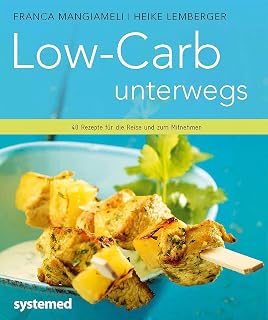 Low-Carb unterwegs: 40 Rezepte für die Reise und zum Mitnehmen (German Edition)