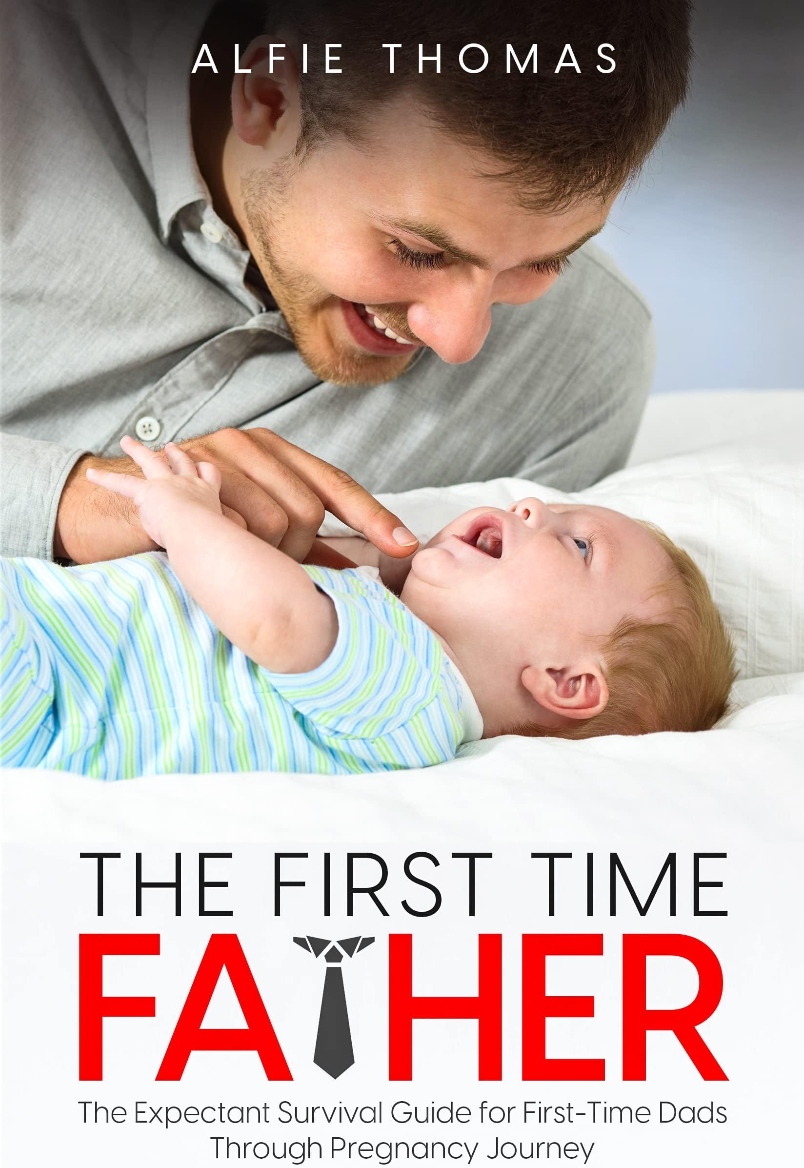 The First Time Father: The Expectant Survival Guide for First-Time Dads Through Pregnancy Journey (The First Time Father Bundle)
