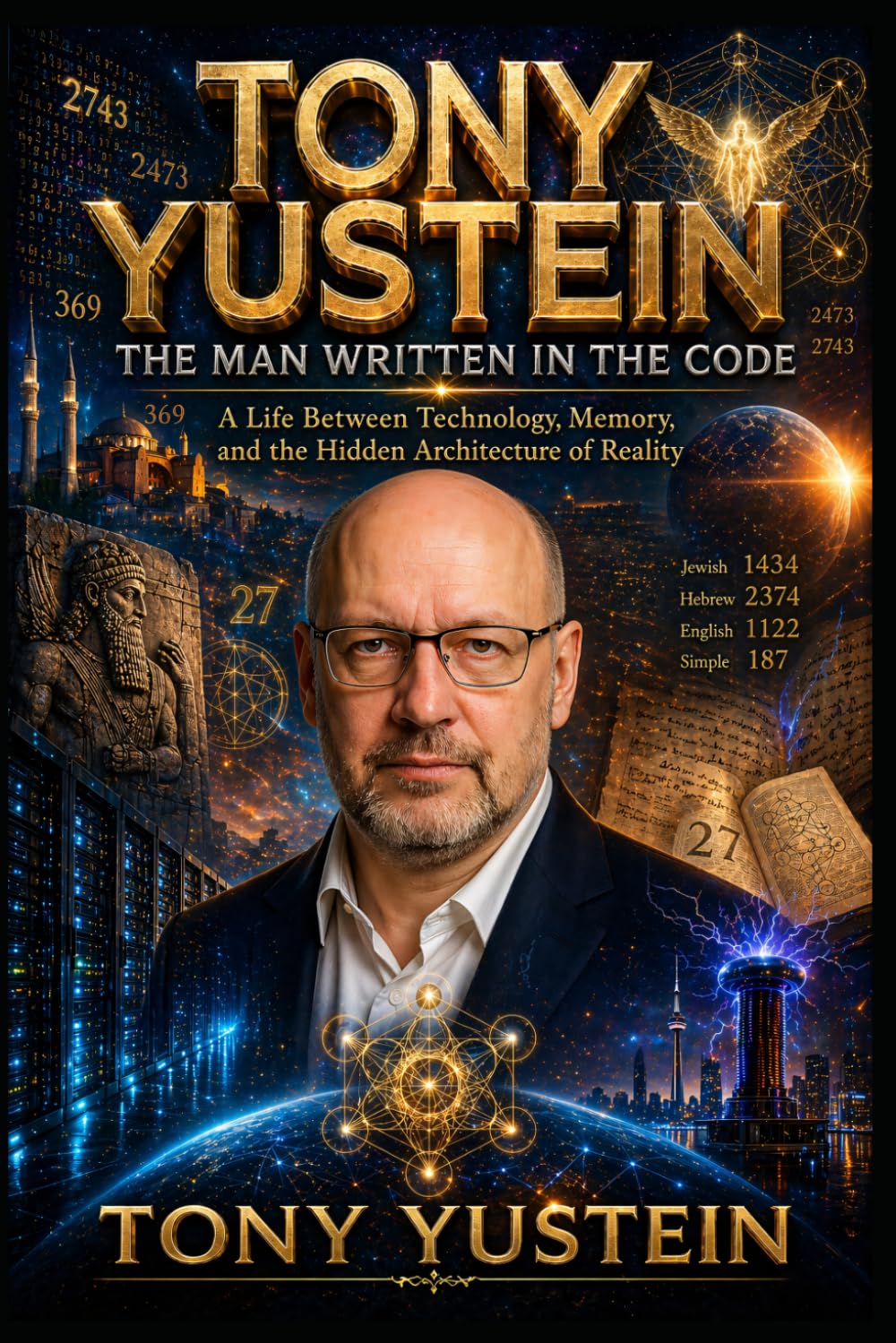 Tony Yustein: The Man Written in the Code: A Life Between Technology, Memory, and the Hidden Architecture of Reality
