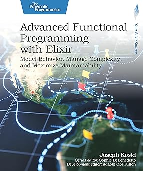 Advanced Functional Programming with Elixir: Model Behavior, Manage Complexity, and Maximize Maintainability-finelybook