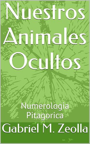 Nuestros Animales Ocultos: Numerologia Pitagorica (Spanish Edition)