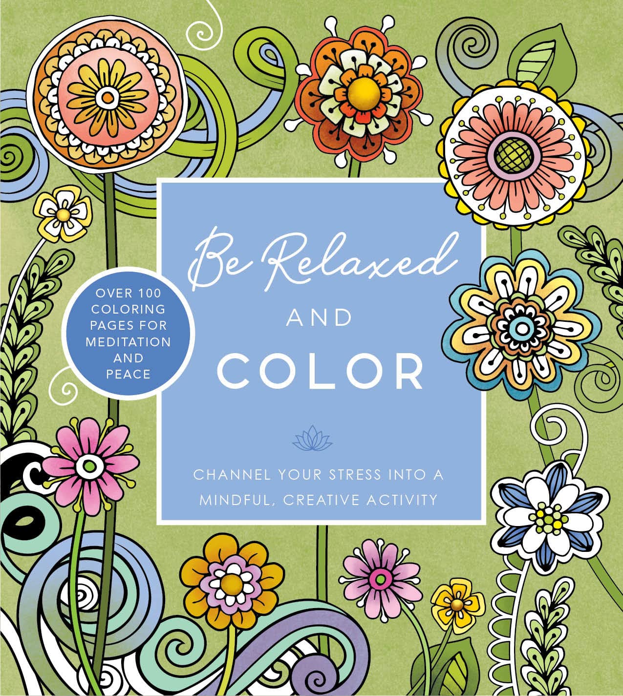 Be Relaxed and Color : Channel Your Stress into a Mindful, Creative Activity ...