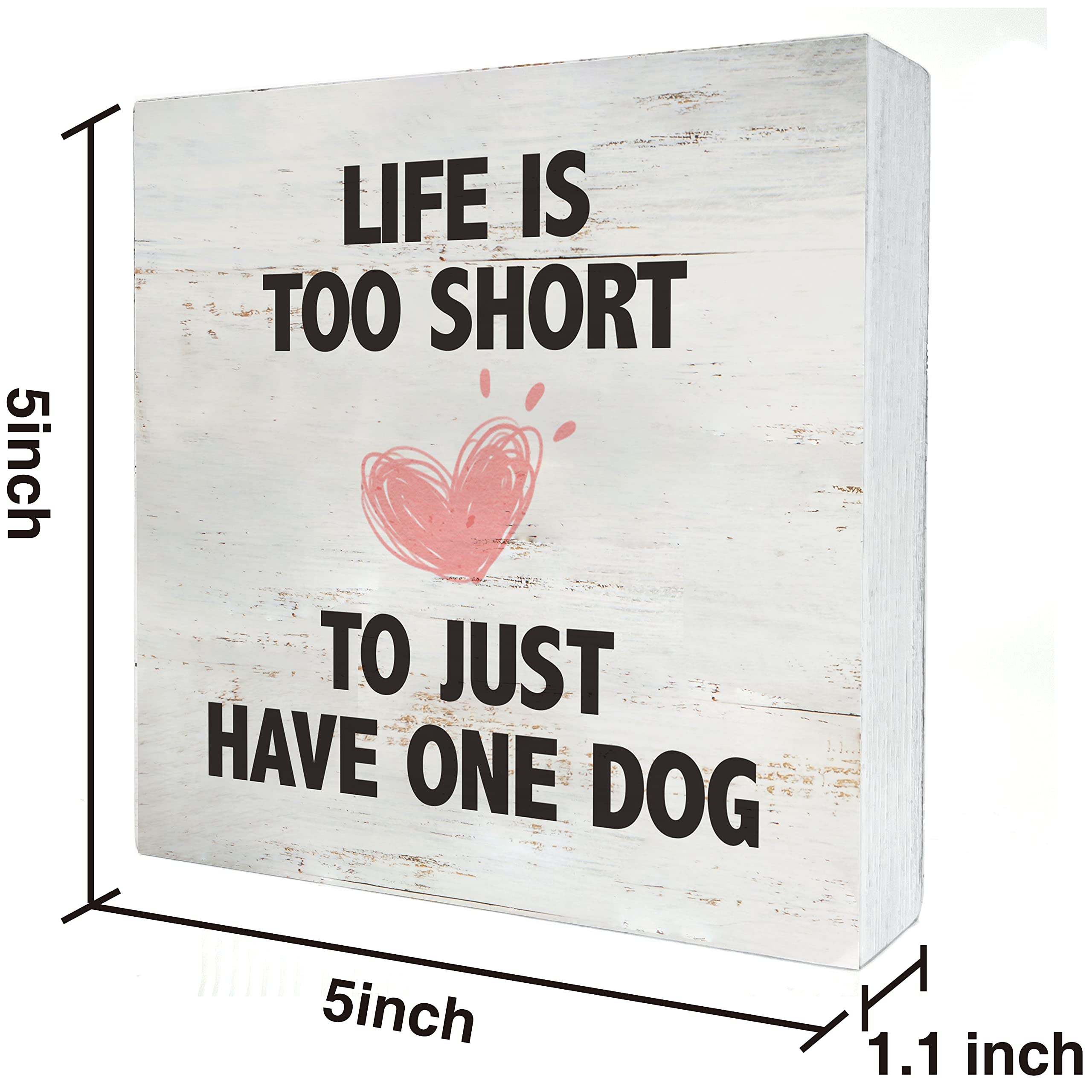 Life is Too Short to Just Have One Dog Quote Wood Box Sign Rusitc Wooden Box Sign Farmhouse Home Living Room Desk Shelf Decor, Dog Lover Gift (5 X 5 Inch)