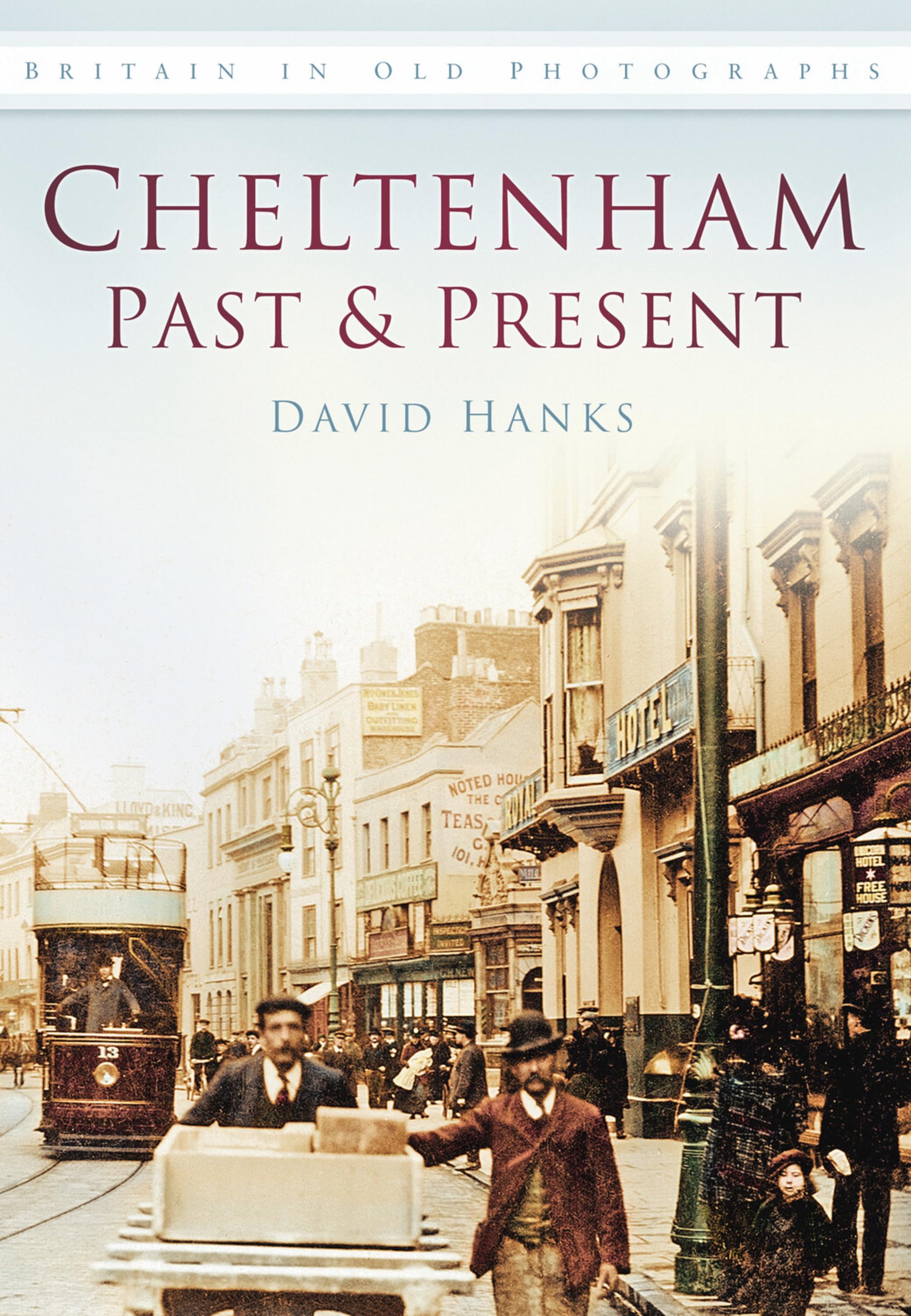 Cheltenham Past & Present: Britain in Old Photographs