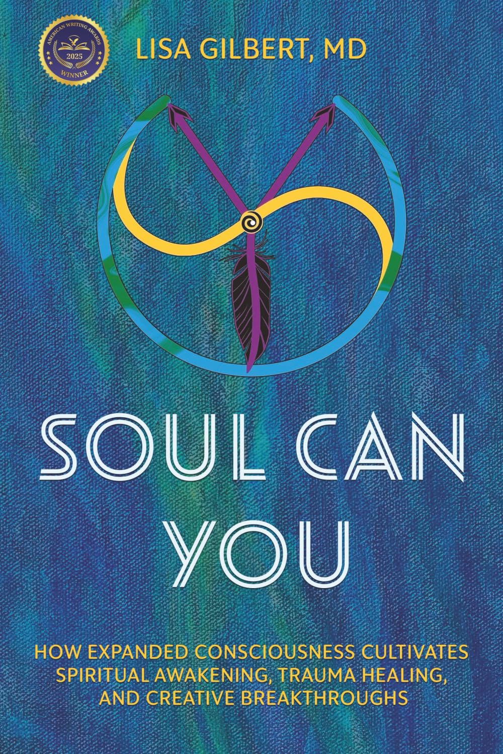 Soul Can You: How Expanded Consciousness Cultivates Spiritual Awakening, Trauma Healing, and Creative Breakthroughs