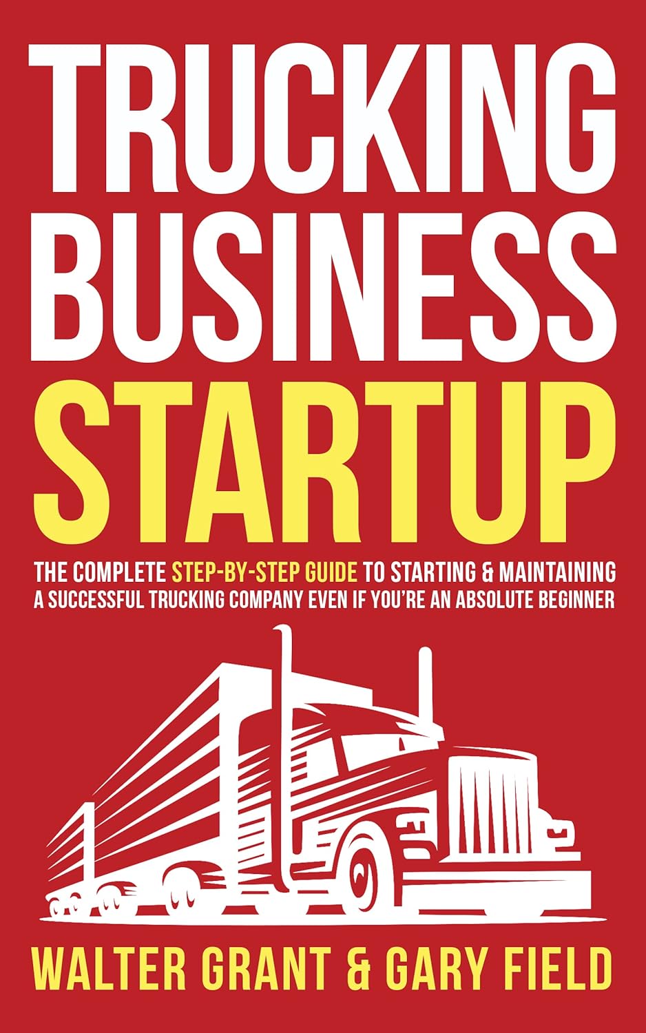 Trucking Business Startup The Complete StepbyStep Guide to Starting