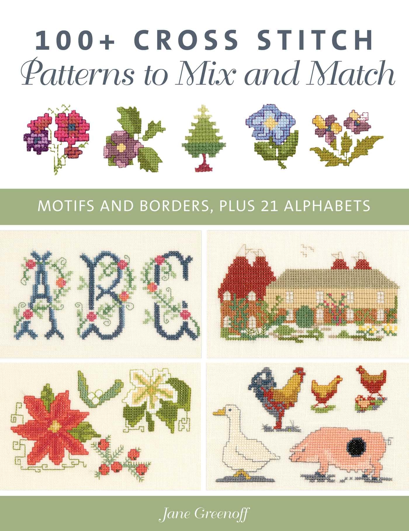 100+ Cross Stitch Patterns to Mix and Match: Motifs and borders, plus 21 alphabets