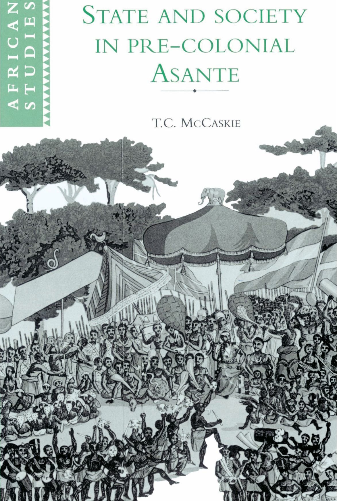 State and Society in Pre-colonial Asante: 79 (African Studies, Series Number 79)