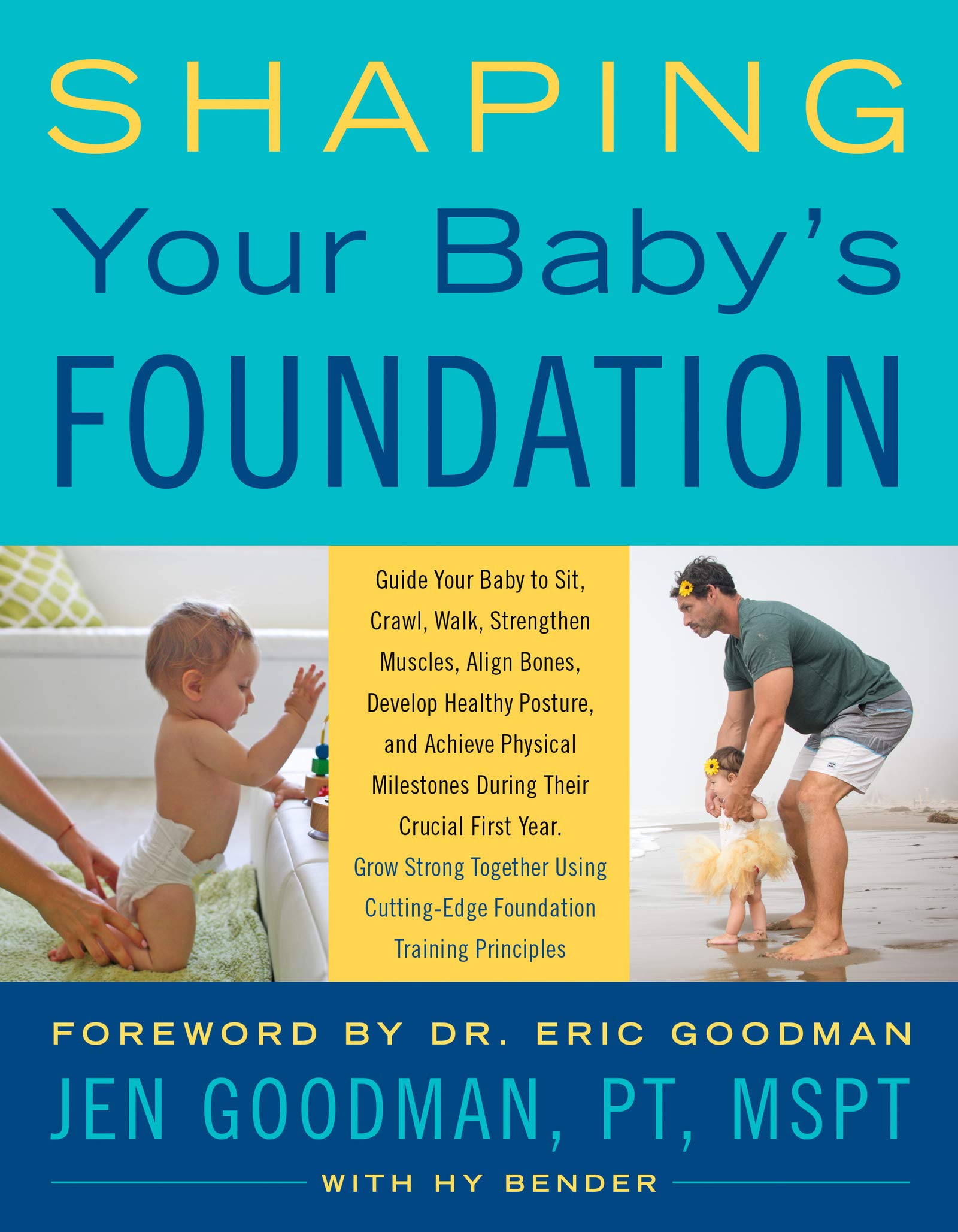 Shaping Your Baby's Foundation: Guide Your Baby to Sit, Crawl, Walk, Strengthen Muscles, Align Bones, Develop Healthy Posture, and Achieve Physical Milestones ... Cutting-Edge Foundation Training Principles