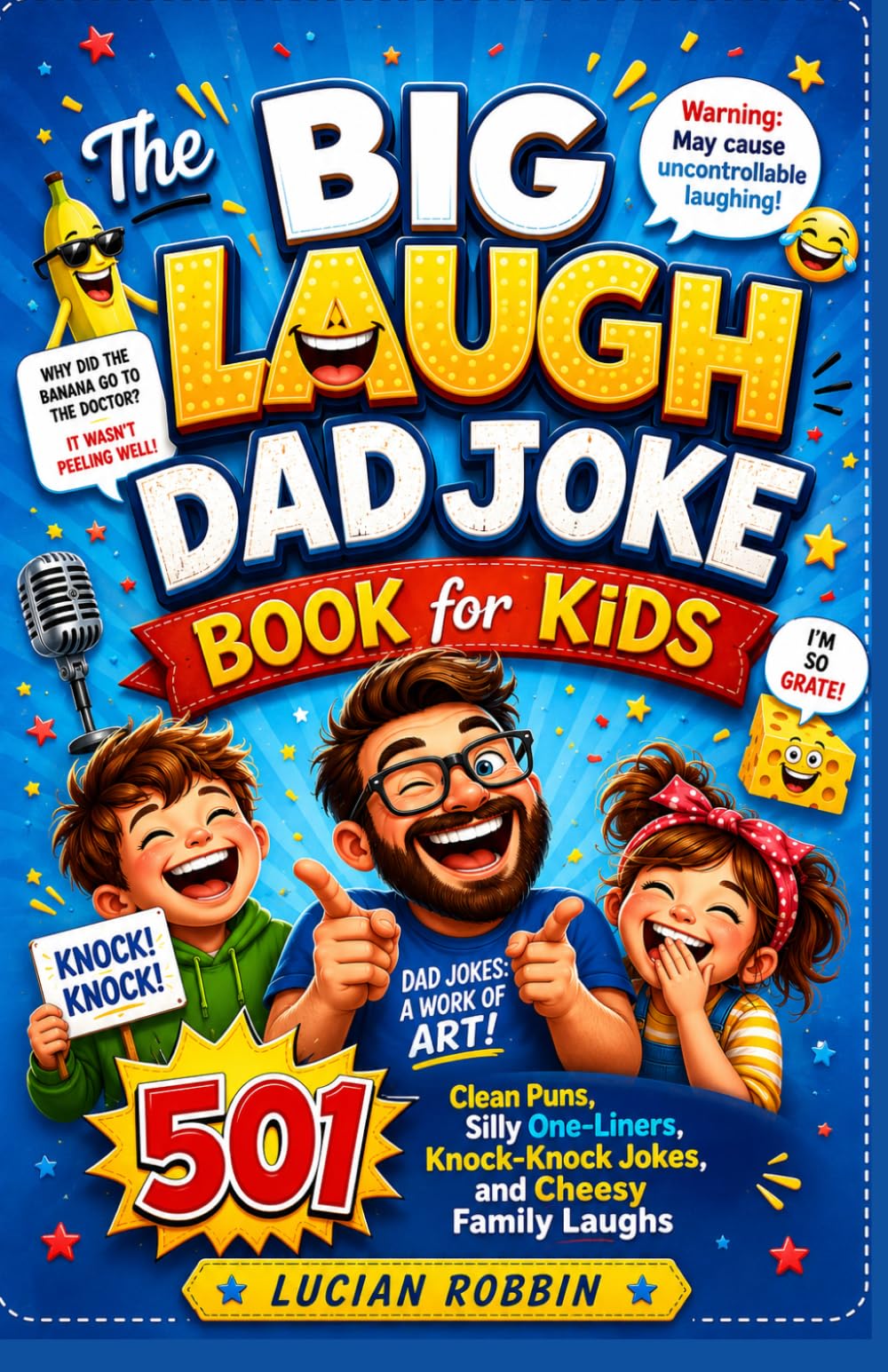 The Big Laugh Dad Joke Book for Kids: 501 Clean Puns, Silly One-Liners, Knock-Knock Jokes, and Cheesy Family Laughs