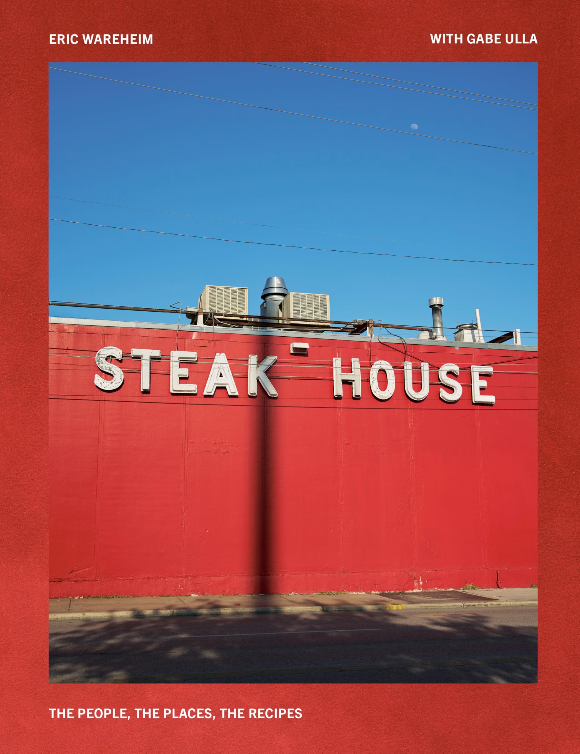 Steak House: The People, the Places, the Recipes